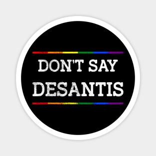 Don't Say DeSantis Florida Say Gay LGBTQ Pride Anti DeSantis Magnet